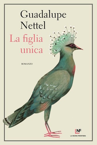 Guadalupe Nettel: La figlia unica (Paperback, Italian language, 2020, La Nuova Frontiera)