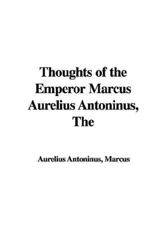 Marco Aurelio: Thoughts of the Emperor Marcus Aurelius Antoninus (Paperback, 2005, IndyPublish.com)