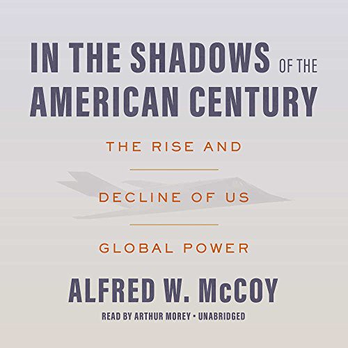 Alfred W. McCoy: In the Shadows of the American Century (AudiobookFormat, 2018, Blackstone Audio, Inc., Blackstone Audiobooks)