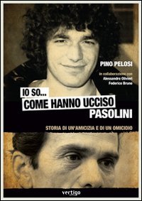 Pino Pelosi: Io so... come hanno ucciso Pasolini (Paperback, Italian language, 2011, Vertigo)