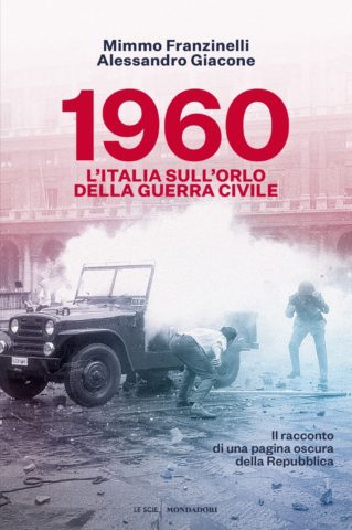 Mimmo Franzinelli, Alessandro Giacone: 1960. L'Italia sull'orlo della guerra civile (Hardcover, Italiano language, 2020, Mondadori)