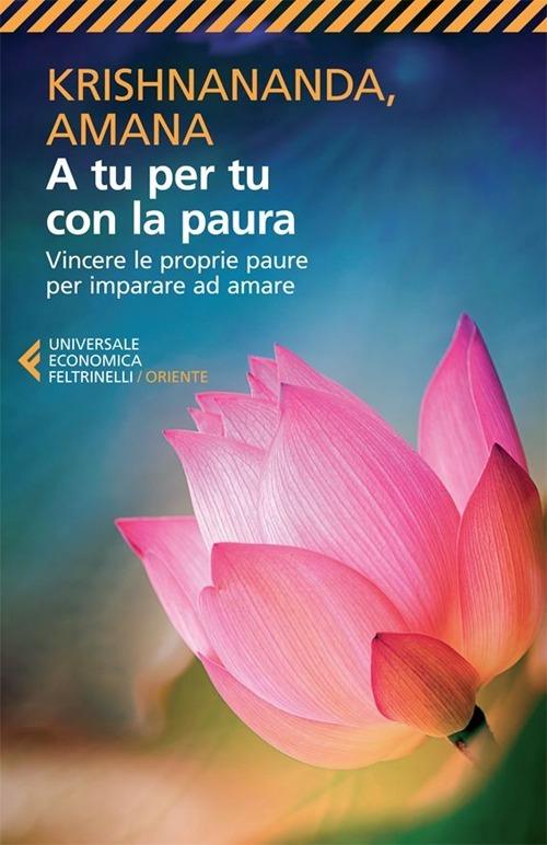 Krishnananda, Amana: A tu per tu con la paura (2013, Feltrinelli)