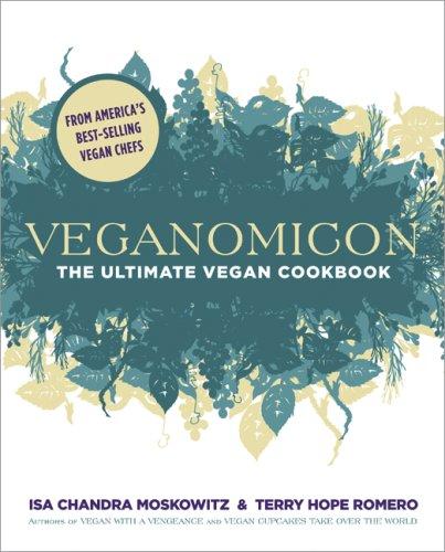 Isa Chandra Moskowitz, Terry Hope Romero: Veganomicon (Hardcover, 2007, Marlowe & Company, Marlowe & Co., Distributed by Publishers Group West)