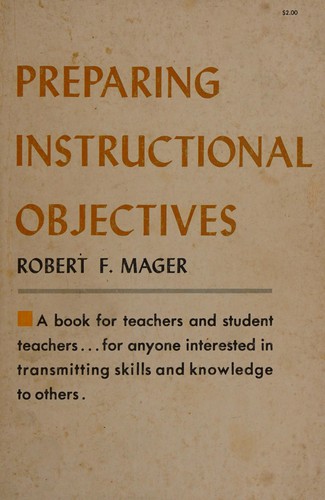 Robert Frank Mager: Preparing instructional objectives (1962, Fearon Publishers)