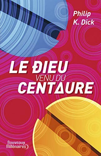 Philip K. Dick: Le dieu venu du Centaure (J'ai lu, J'AI LU)