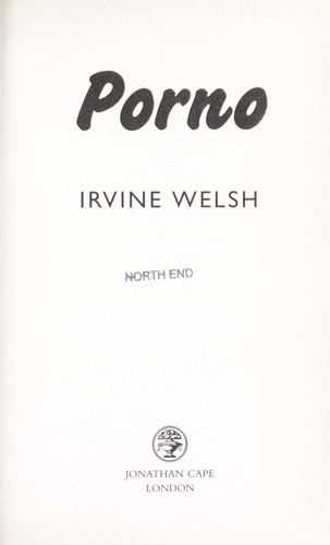 Irvine Welsh: Porno (2002, Jonathan Cape)