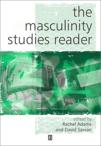 Rachel Adams: The Masculinity Studies Reader (Key Works in Cultural Studies) (Blackwell Publishing Limited, Blackwell)
