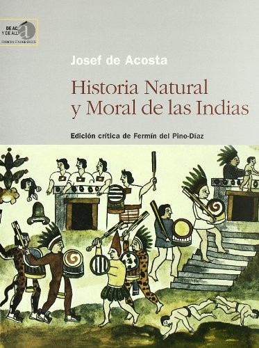José de Acosta: Historia natural y moral de las Indias (Spanish language, 2008, Consejo Superior de Investigaciones Científicas)