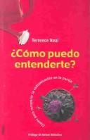 Terrence Real: Como Puedo Entenderte? (Paperback, Spanish language, Ediciones Urano)