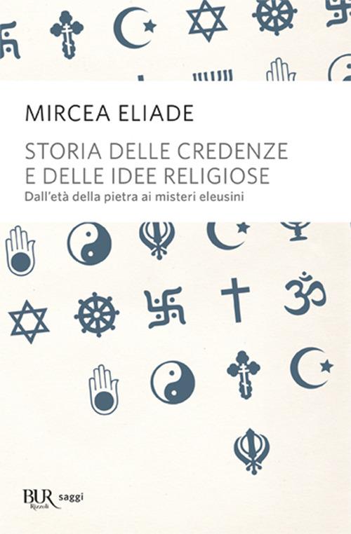Mircea Eliade: Storia delle credenze e delle idee religiose (2006, Rizzoli)
