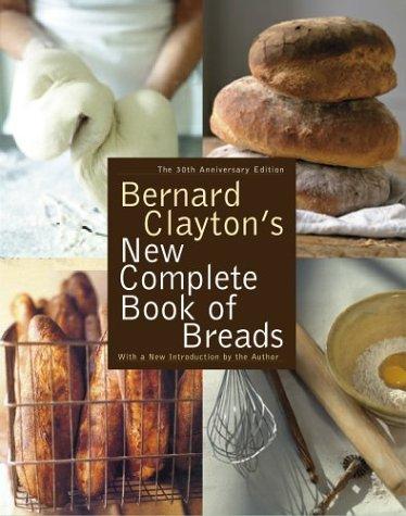 Bernard Clayton Jr.: Bernard Clayton's new complete book of breads (2003, Simon & Schuster)