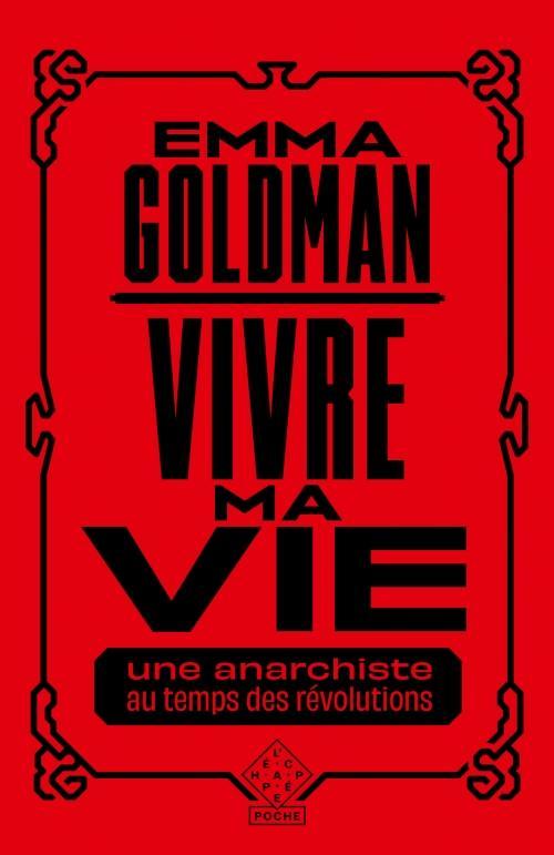 Emma Goldman: Vivre ma vie - une anarchiste au temps des révolutions (Hardcover, Français language, 2022, L'Échappée)