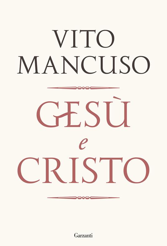Vito Mancuso: Gesù e Cristo (2025, Garzanti)