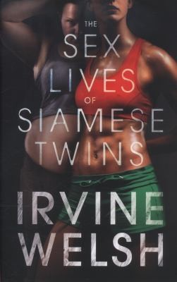 Irvine Welsh: The Sex Lives Of Siamese Twins (2014, Vintage)