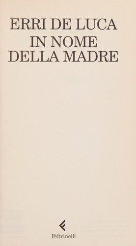 Erri De Luca: In nome della madre (Italian language, 2006, Feltrinelli)