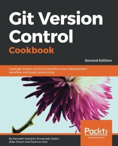 Kenneth Geisshirt, Emanuele Zattin, Aske Olsson, Rasmus Voss: Git Version Control Cookbook: Leverage version control to transform your development workflow and boost productivity, 2nd Edition (Packt Publishing - ebooks Account)