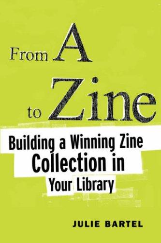 Julie Bartel: From A to zine (2004, American Library Association)