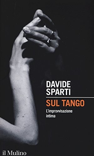 Davide Sparti: Sul tango (Italian language, 2015, Il mulino, Il Mulino)