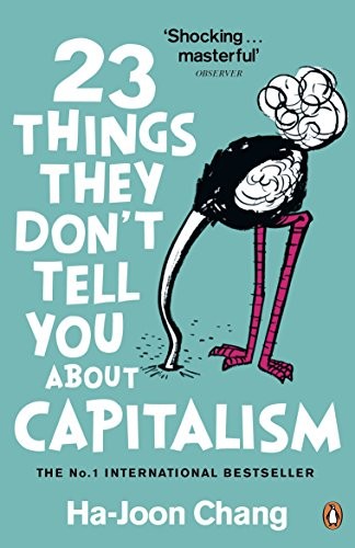 Ha-Joon Chang: 23 Things They Don't Tell You about Capitalism (2011, Penguin Books, Limited)