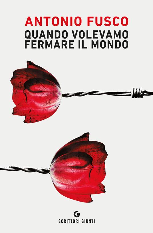 Antonio Fusco: Quando volevamo fermare il mondo (Italiano language, 2021, Giunti Editore)