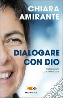 Chiara Amirante: Dialogare con Dio (Italian language, 2015, Piemme)