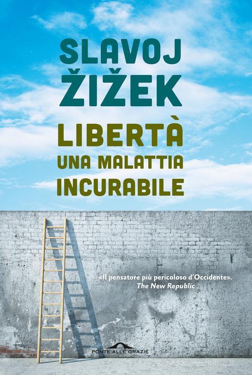 Slavoj Žižek: LIBERTÀ UNA MALATTIA INCURABILE (Paperback, 2023, PONTE ALLE GRAZIE)
