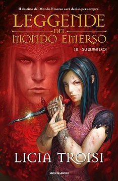 Licia Troisi: Gli ultimi eroi (Hardcover, Italian language, 2010, Mondadori)
