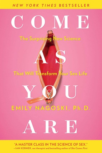 Emily Nagoski, Blanca González Villegas: Come as You Are: The Surprising New Science that Will Transform Your Sex Life (2015, Simon & Schuster, 1st Edition (March 3, 2015))