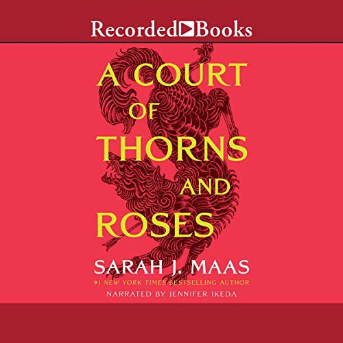 Sarah J. Maas: A Court of Thorns and Roses (AudiobookFormat, Recorded Books, Inc. and Blackstone Publishing)