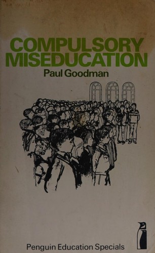 Paul Goodman: Compulsory miseducation (1971, Penguin)