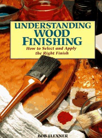 Bob Flexner: Understanding Wood Finishing (Paperback, Rodale Pr)