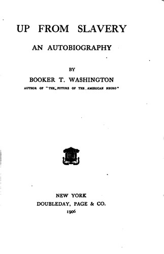 Booker T. Washington: Up from Slavery: An Autobiography (1906, Doubleday, Page)