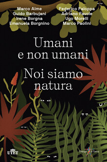 Emanuela Borgnino, Marco Aime, Guido Barbujani, Irene Borgna, Federico Faloppa, Adriano Favole, Ugo Morelli, Marco Paolini: Umani e non umani. Noi siamo natura (Italiano language, UTET)