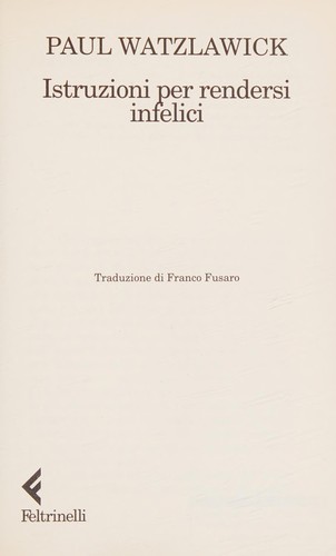 Paul Watzlawick: Istruzioni per rendersi infelici (1997, Feltrinelli)