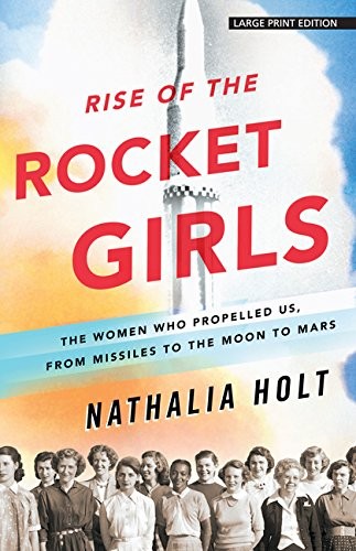 Nathalia Holt: Rise of the rocket girls (2017, Large Print Press)