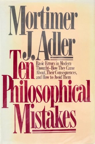 Mortimer Jerome Adler: Ten philosophical mistakes (1985, Macmillan, Collier Macmillan)