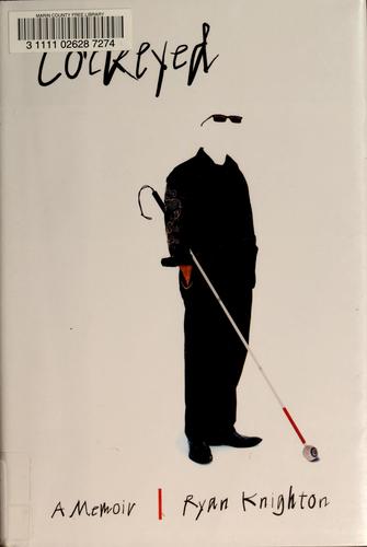 Ryan Knighton: Cockeyed (2006, Public Affairs)