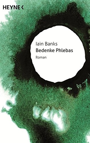 Iain M. Banks: Bedenke Phlebas: Roman -  -  - (Heyne Verlag)