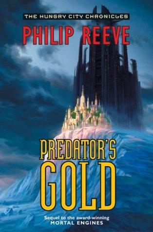 Philip Reeve: Predator's Gold (The Hungry City Chronicles) (Hardcover, Eos)