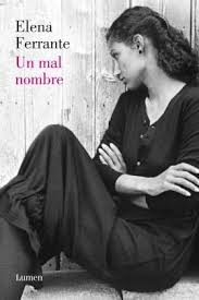 Elena Ferrante: Un mal nombre (Spanish language, 2013, Lumen)