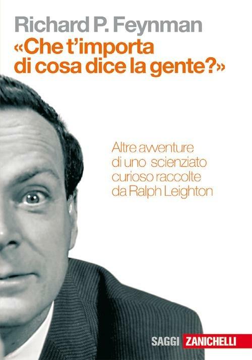 Richard P. Feynman, Ralph Leighton: «Che t'importa di ciò che dice la gente?» (Italiano language, Zanichelli)