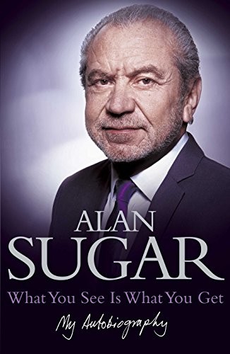 Alan Sugar: What You See Is What You Get (Hardcover, Pan Macmillan)