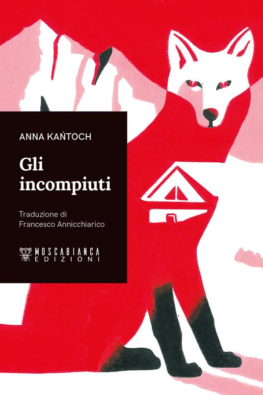 Anna Kańtoch: Gli incompiuti (Paperback, Italiano language, Moscabianca)