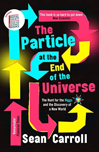 Sean M. Carroll: Particle at the End of the Universe (2019, Oneworld Publications)