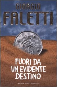 Giorgio Faletti: Fuori da un evidente destino (Italian language, 2006, Baldini Castoldi Dalai)