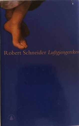 Robert Schneider: Luftgjengersken (Hardcover, Norwegian (Bokmål) language, 1999, Gyldendal)