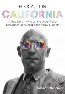 Simeon Wade: Foucault in California (2019, Heyday)