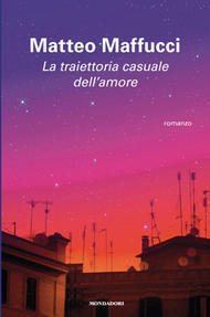 Matteo Maffucci: La traiettoria casuale dell'amore (Paperback, Italiano language, 2013, Mondadori)