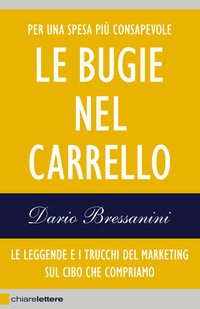 Dario Bressanini: Le bugie nel carrello (Paperback, Italiano language, 2013, Chiarelettere)