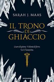 Sarah J. Maas: Il trono di ghiaccio (Paperback, Italiano language, 2013, Mondadori)